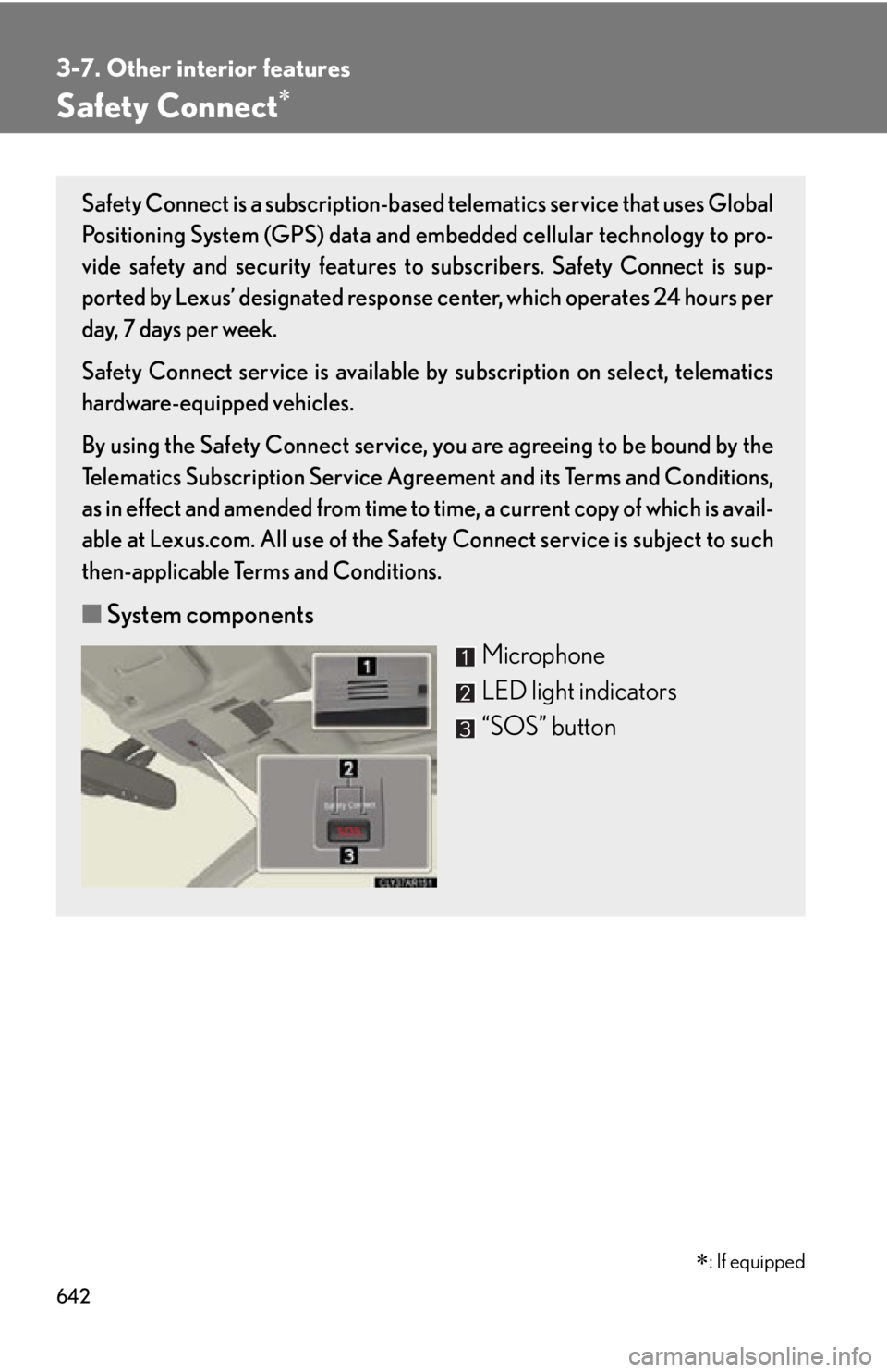 LEXUS RX350 2015  Owners Manual 6423-7. Other interior features
Safety Connect 
 : If equippedSafety Connect is a subscription-based  telematics service that uses Global
Positioning System (GPS) data and emb edded cellular tec