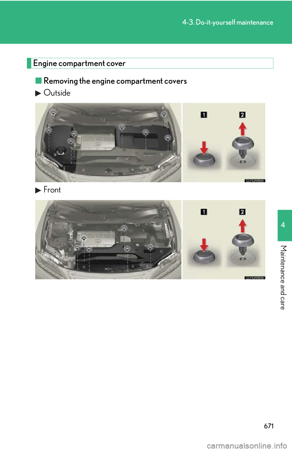 LEXUS RX350 2015  Owners Manual 6714-3. Do-it-yourself maintenance
4
Maintenance and care Engine compartment cover
■ Removing the engine compartment covers
Outside
Front 