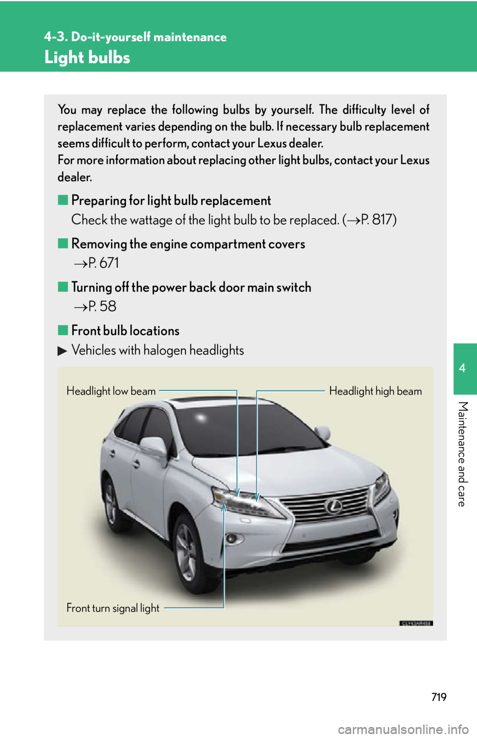 LEXUS RX350 2015 User Guide 7194-3. Do-it-yourself maintenance
4
Maintenance and care Light bulbs You may replace the following bulbs by yourself. The difficulty level of
replacement varies depending on the  bulb. If necessary b