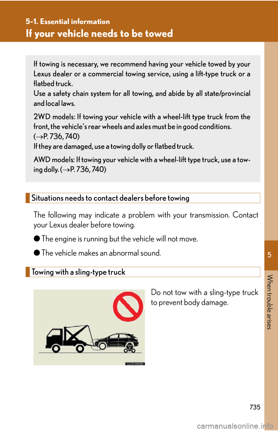 LEXUS RX350 2015  Owners Manual 5
When trouble arises
7355-1. Essential information
If your vehicle needs to be towed
Situations needs to contact dealers before towing
The following may indicate a problem  with your transmission. Co