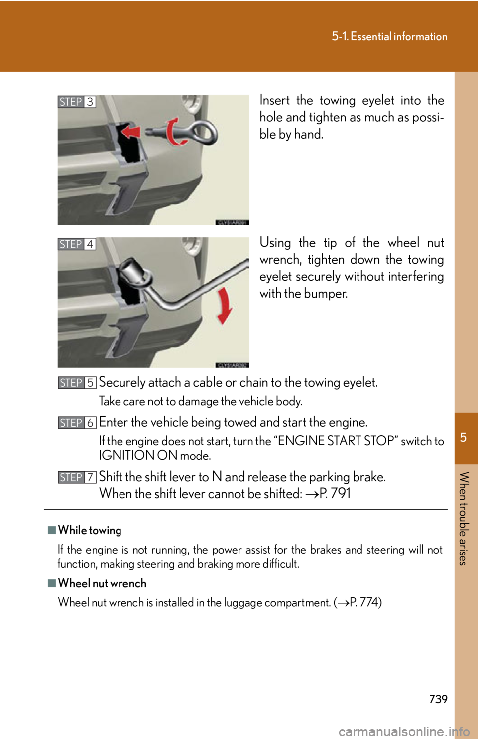 LEXUS RX350 2015  Owners Manual 5
When trouble arises
7395-1. Essential information
Insert the towing eyelet into the
hole and tighten as much as possi-
ble by hand.
Using the tip of the wheel nut
wrench, tighten down the towing
eye