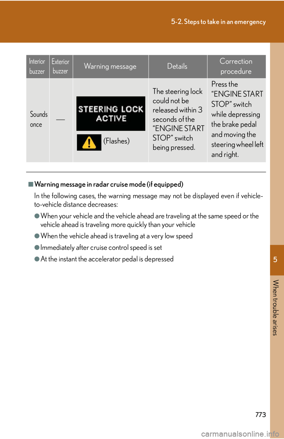 LEXUS RX350 2015  Owners Manual 5
When trouble arises
7735-2. Steps to take in an emergency
Sounds 
once 
(Flashes) The steering lock 
could not be 
released within 3 
seconds of the 
“ENGINE START 
STOP” switch 
being presse