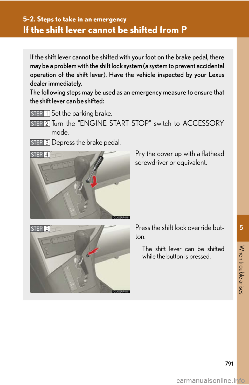 LEXUS RX350 2015 Owners Manual 5
When trouble arises
7915-2. Steps to take in an emergency
If the shift lever cannot be shifted from P If the shift lever cannot be shifted with your foot on the brake pedal, there
may be a problem LEXUS RX350 2015 Owners Manual 5
When trouble arises
7915-2. Steps to take in an emergency
If the shift lever cannot be shifted from P If the shift lever cannot be shifted with your foot on the brake pedal, there
may be a problem