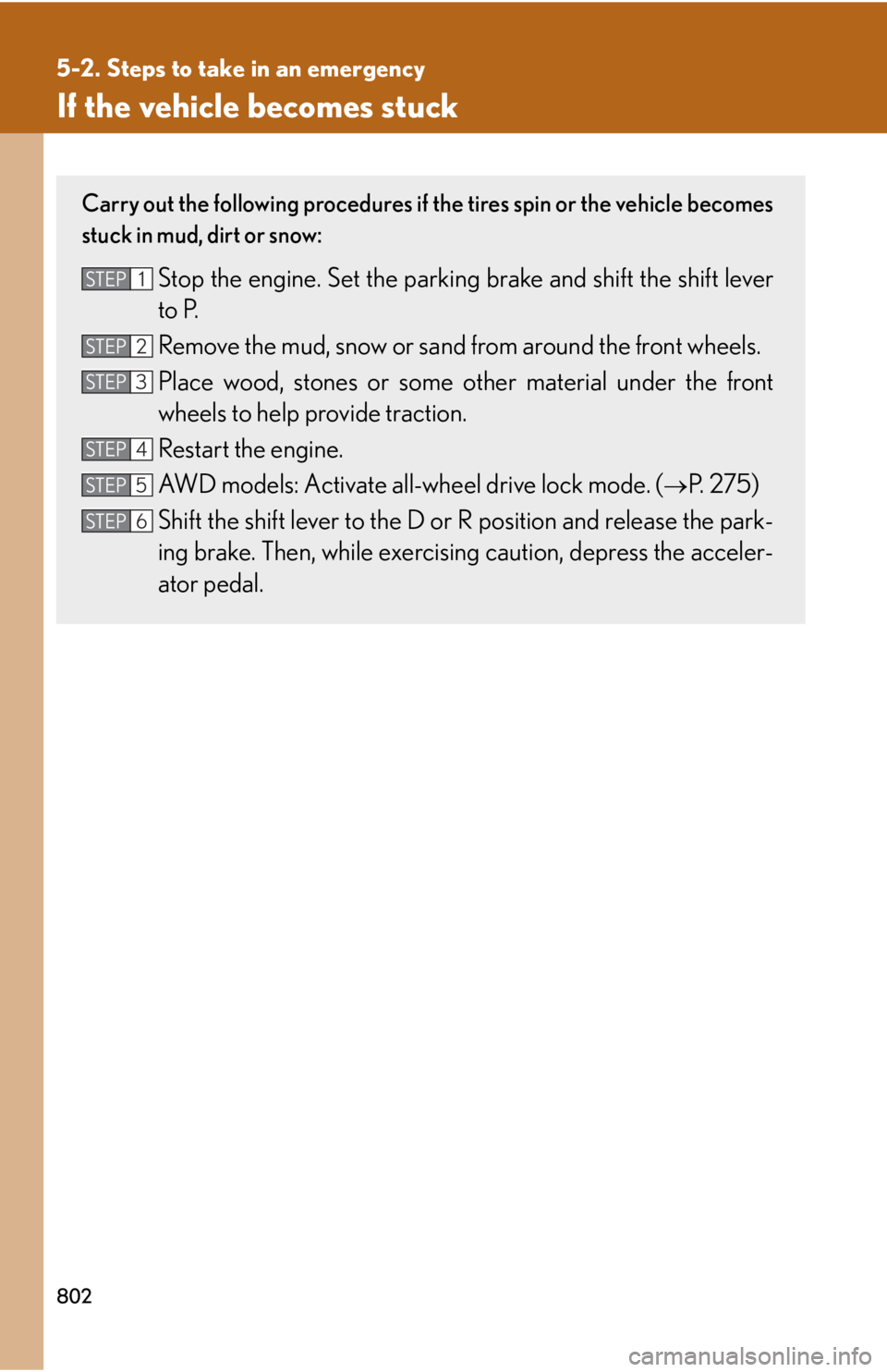 LEXUS RX350 2015  Owners Manual 8025-2. Steps to take in an emergency
If the vehicle becomes stuck Carry out the following procedures if the tires spin or the vehicle becomes
stuck in mud, dirt or snow:
Stop the engine. Set the park