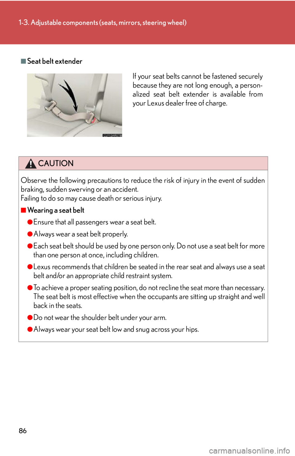 LEXUS RX350 2015  Owners Manual 861-3. Adjustable components (s eats, mirrors, steering wheel)
■
Seat belt extender 
CAUTION
Observe the following precautions to reduce the risk of injury in the event of sudden
braking, sudden swe