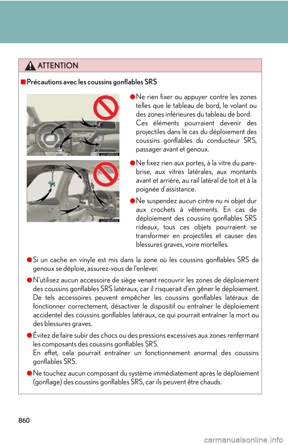 LEXUS RX350 2015 Owners Manual 860 ATTENTION■
Précautions avec les coussins gonflables SRS
●
Si un cache en vinyle est mis dans la zone où les coussins gonflables SRS de
genoux se déploie, assurez-vous de l’enlever.●
N LEXUS RX350 2015 Owners Manual 860 ATTENTION■
Précautions avec les coussins gonflables SRS
●
Si un cache en vinyle est mis dans la zone où les coussins gonflables SRS de
genoux se déploie, assurez-vous de l’enlever.●
N