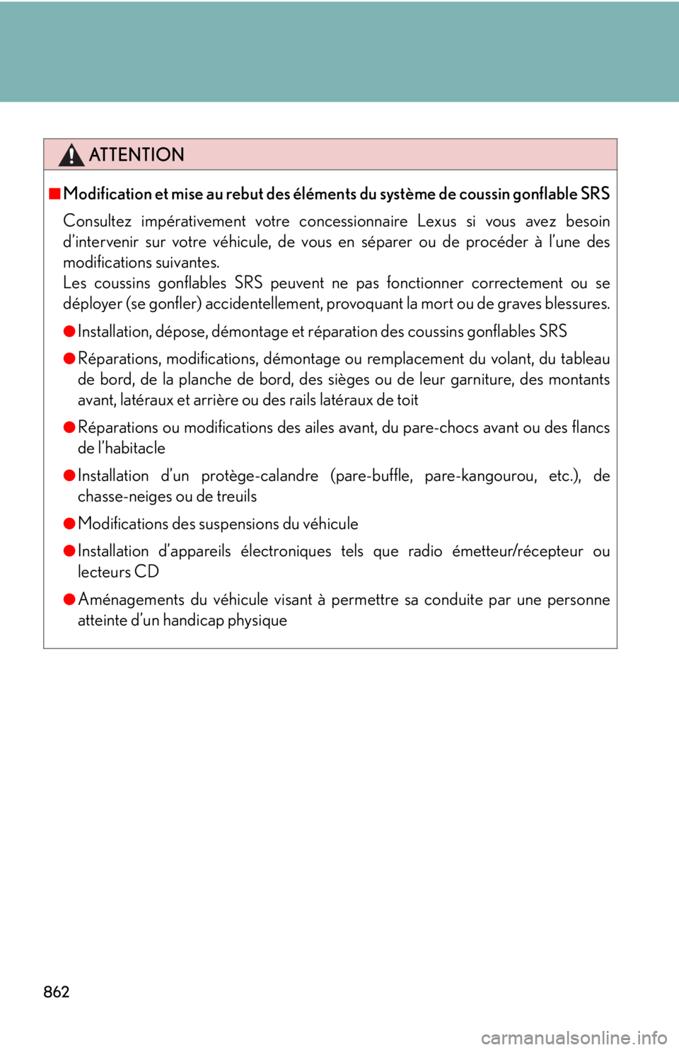 LEXUS RX350 2015 Owners Manual 862 ATTENTION■
Modification et mise au rebut des éléments du système de coussin gonflable SRS
Consultez impérativement votre concessionnaire Lexus si vous avez besoin
d’intervenir sur votre v LEXUS RX350 2015 Owners Manual 862 ATTENTION■
Modification et mise au rebut des éléments du système de coussin gonflable SRS
Consultez impérativement votre concessionnaire Lexus si vous avez besoin
d’intervenir sur votre v