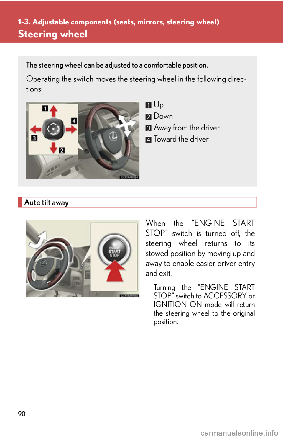 LEXUS RX350 2015 Manual Online 901-3. Adjustable components (seats, mirrors, steering wheel)
Steering wheel
Auto tilt away
When the “ENGINE START
STOP” switch is turned off, the
steering wheel returns to its
stowed position by LEXUS RX350 2015 Manual Online 901-3. Adjustable components (seats, mirrors, steering wheel)
Steering wheel
Auto tilt away
When the “ENGINE START
STOP” switch is turned off, the
steering wheel returns to its
stowed position by