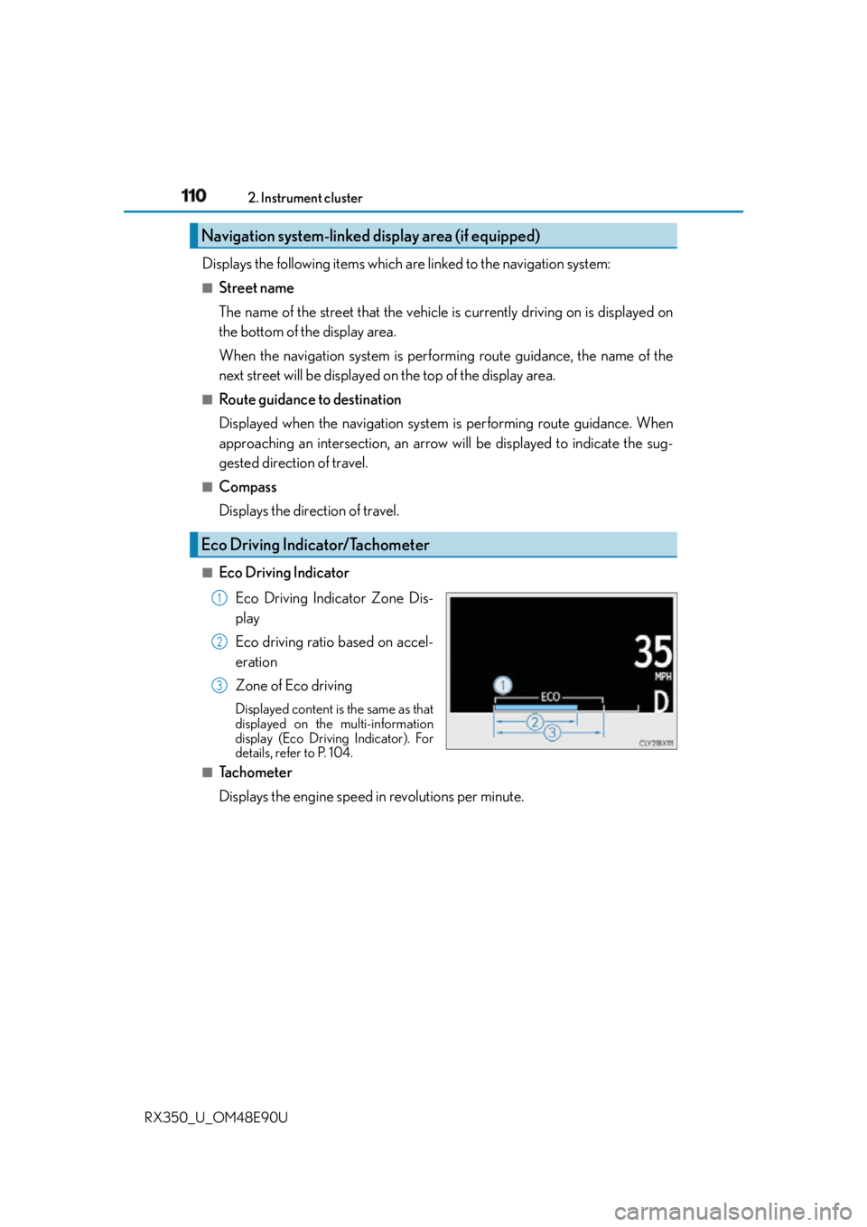 LEXUS RX350 2016 Owners Manual 110 2. Instrument cluster
RX350_U_OM48E90U Displays the following items which are linked to the navigation system: ■
Street name
The name of the street that the vehicle is currently driving on is di LEXUS RX350 2016 Owners Manual 110 2. Instrument cluster
RX350_U_OM48E90U Displays the following items which are linked to the navigation system: ■
Street name
The name of the street that the vehicle is currently driving on is di