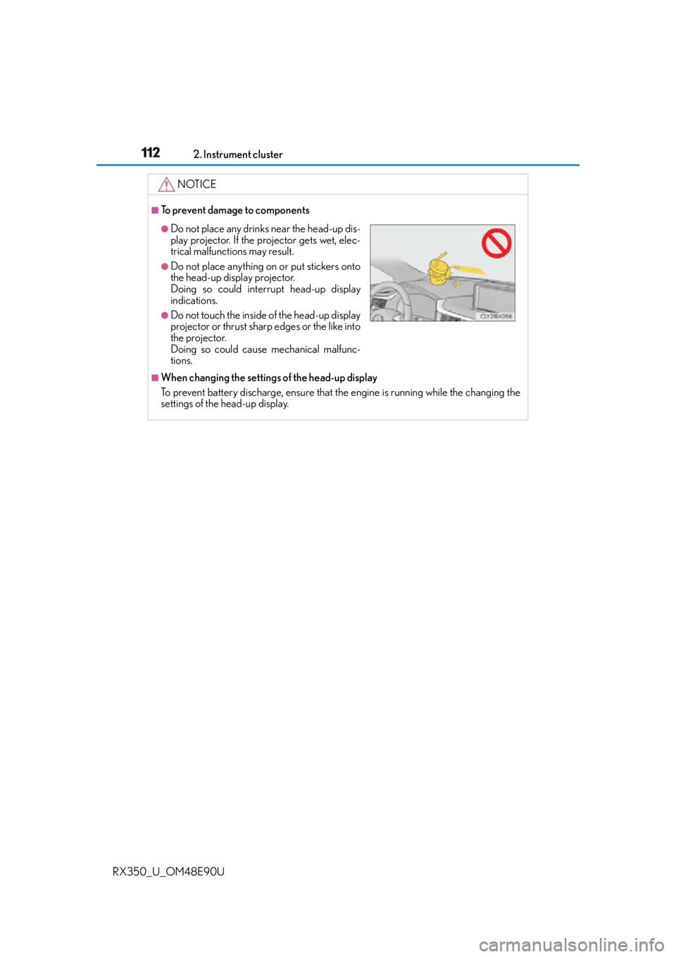 LEXUS RX350 2016 Owners Manual 112 2. Instrument cluster
RX350_U_OM48E90U NOTICE ■
To prevent damage to components
■
When changing the settings of the head-up display
To prevent battery discharge, ensure that th e engine is run LEXUS RX350 2016 Owners Manual 112 2. Instrument cluster
RX350_U_OM48E90U NOTICE ■
To prevent damage to components
■
When changing the settings of the head-up display
To prevent battery discharge, ensure that th e engine is run