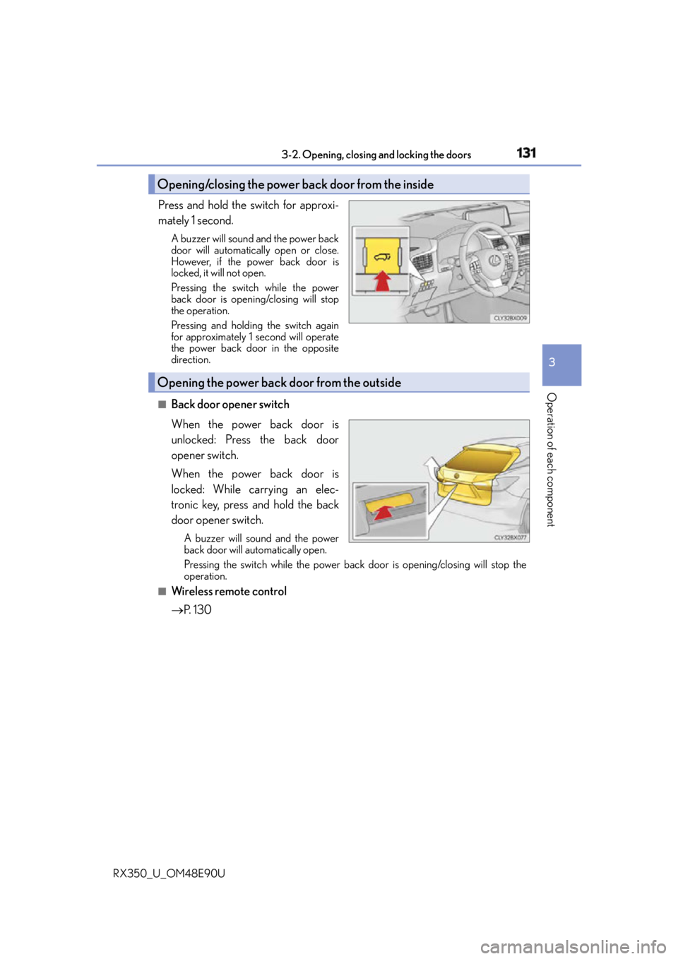 LEXUS RX350 2016 Owners Manual 1313-2. Opening, closing and locking the doors
3
Operation of each component
RX350_U_OM48E90U Press and hold the switch for approxi-
mately 1 second. A buzzer will sound and the power back
door will LEXUS RX350 2016 Owners Manual 1313-2. Opening, closing and locking the doors
3
Operation of each component
RX350_U_OM48E90U Press and hold the switch for approxi-
mately 1 second. A buzzer will sound and the power back
door will