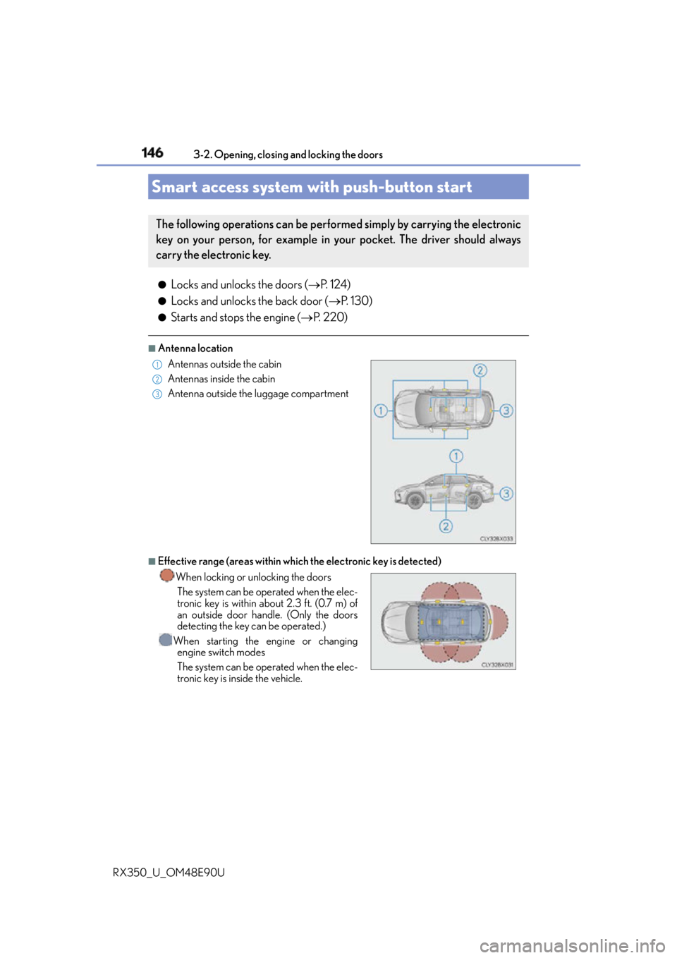 LEXUS RX350 2016  Owners Manual 146 3-2. Opening, closing and locking the doors
RX350_U_OM48E90U ●
Locks and unlocks the doors (  P.  1 2 4 )●
Locks and unlocks the back door (  P.  1 3 0 )●
Starts and stops the engine (