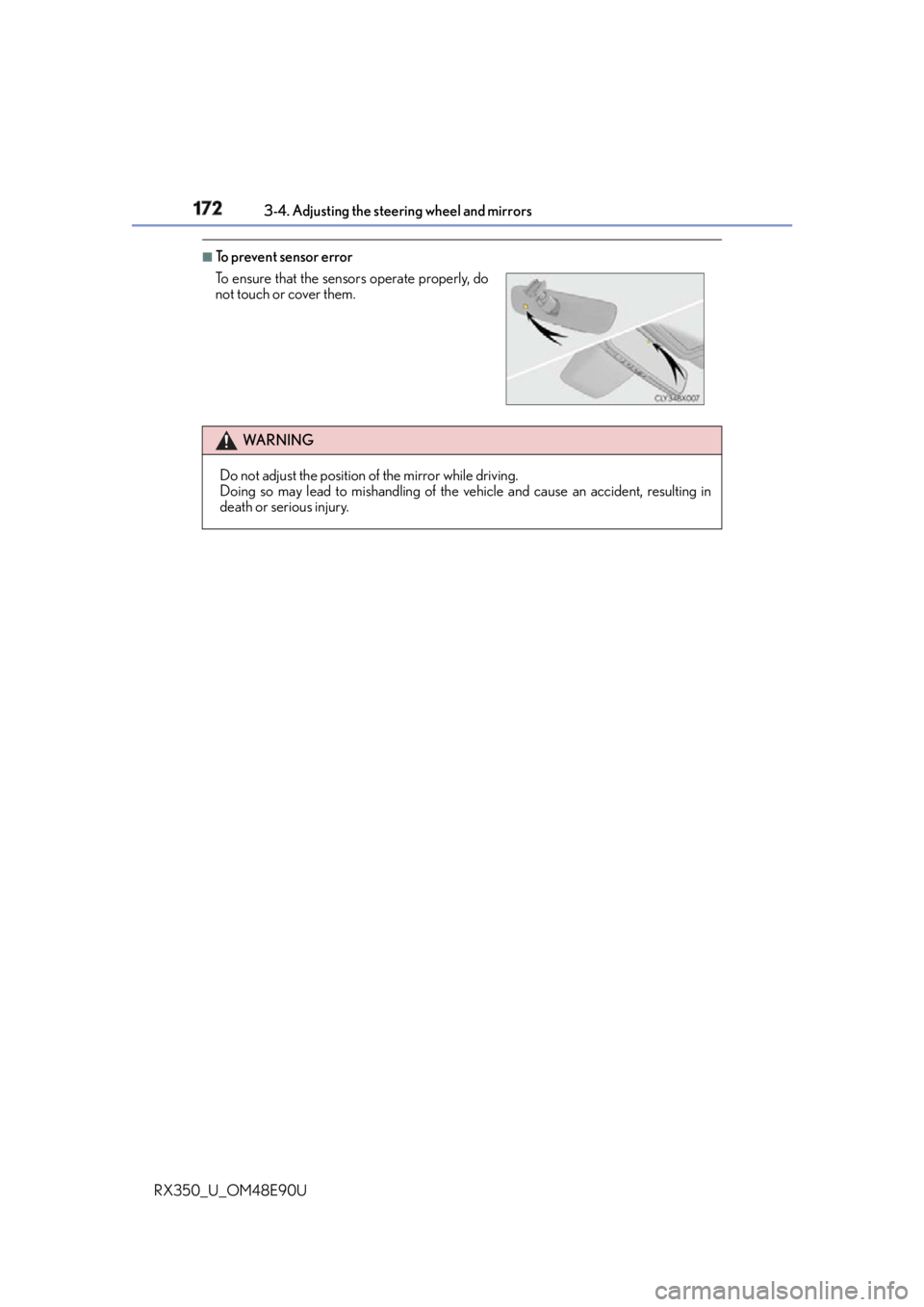LEXUS RX350 2016 Owners Manual 172 3-4. Adjusting the steering wheel and mirrors
RX350_U_OM48E90U ■
To prevent sensor error
To ensure that the sens ors operate properly, do
not touch or cover them.
WA R N I N G
Do not adjust the LEXUS RX350 2016 Owners Manual 172 3-4. Adjusting the steering wheel and mirrors
RX350_U_OM48E90U ■
To prevent sensor error
To ensure that the sens ors operate properly, do
not touch or cover them.
WA R N I N G
Do not adjust the