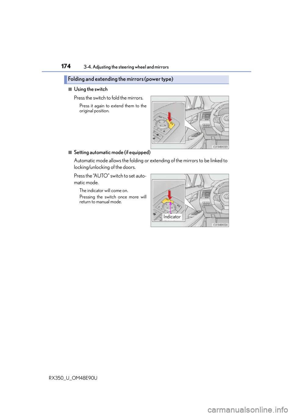 LEXUS RX350 2016 Owners Manual 174 3-4. Adjusting the steering wheel and mirrors
RX350_U_OM48E90U ■
Using the switch
Press the switch to fold the mirrors. Press it again to extend them to the
original position.
■
Setting automa LEXUS RX350 2016 Owners Manual 174 3-4. Adjusting the steering wheel and mirrors
RX350_U_OM48E90U ■
Using the switch
Press the switch to fold the mirrors. Press it again to extend them to the
original position.
■
Setting automa