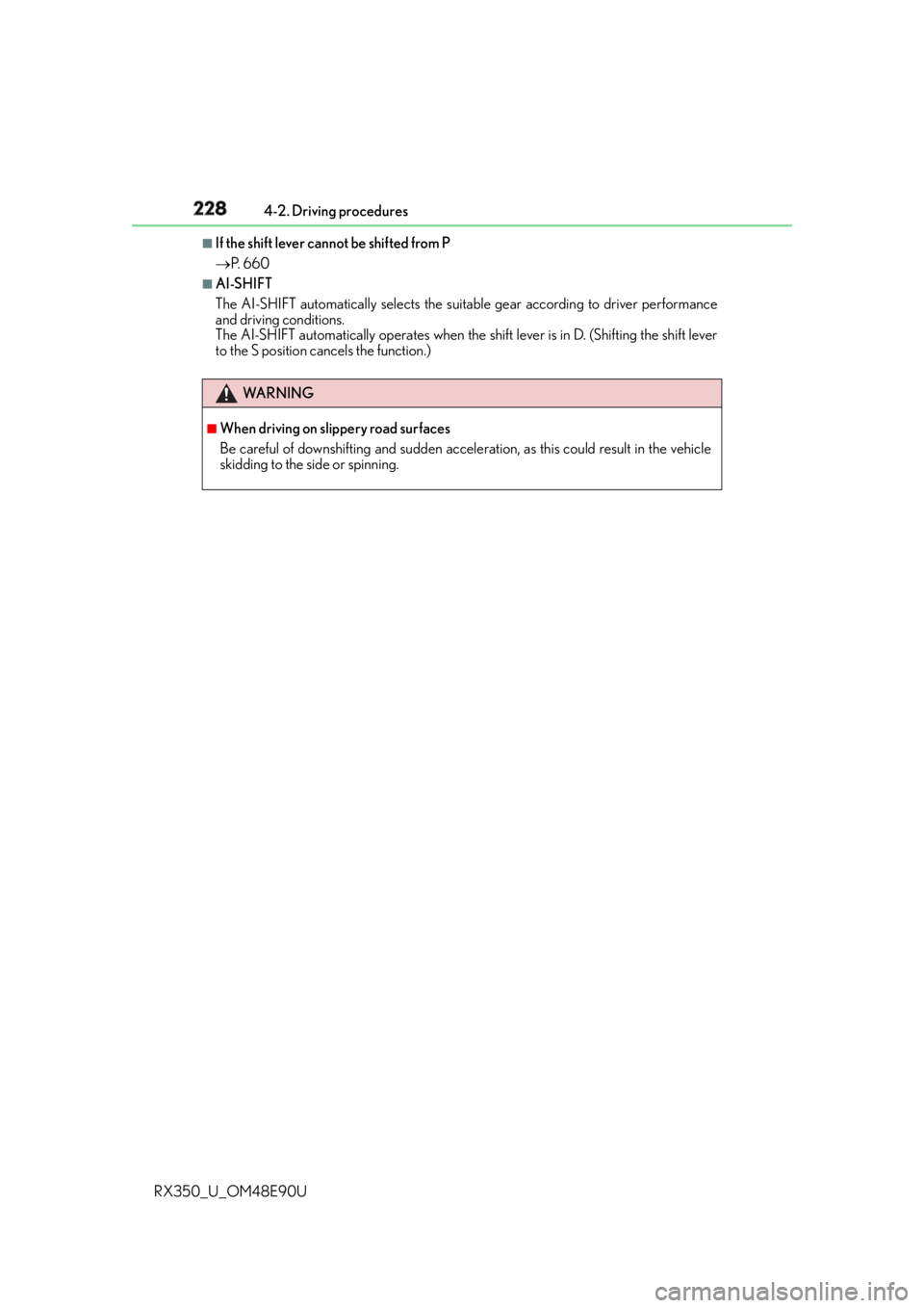 LEXUS RX350 2016  Owners Manual 228 4-2. Driving procedures
RX350_U_OM48E90U ■
If the shift lever cannot be shifted from P
 P. 660 ■
AI-SHIFT
The AI-SHIFT automatically selects the suitab le gear according to driver performan