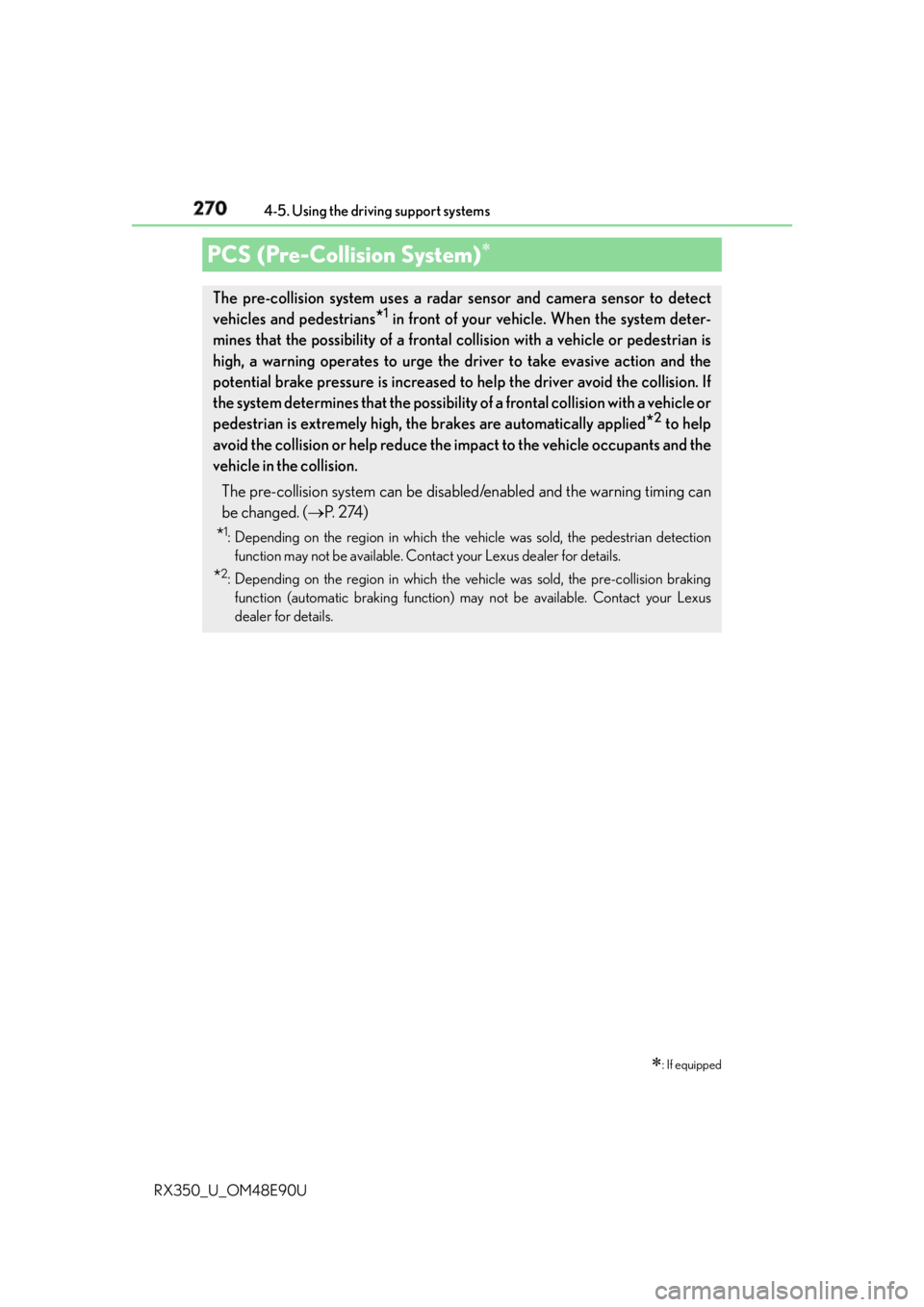 LEXUS RX350 2016  Owners Manual 270 4-5. Using the driving support systems
RX350_U_OM48E90UPCS (Pre-Collision System) 
 : If equippedThe pre-collision system uses a radar sensor and camera sensor to detect
vehicles and pedestr