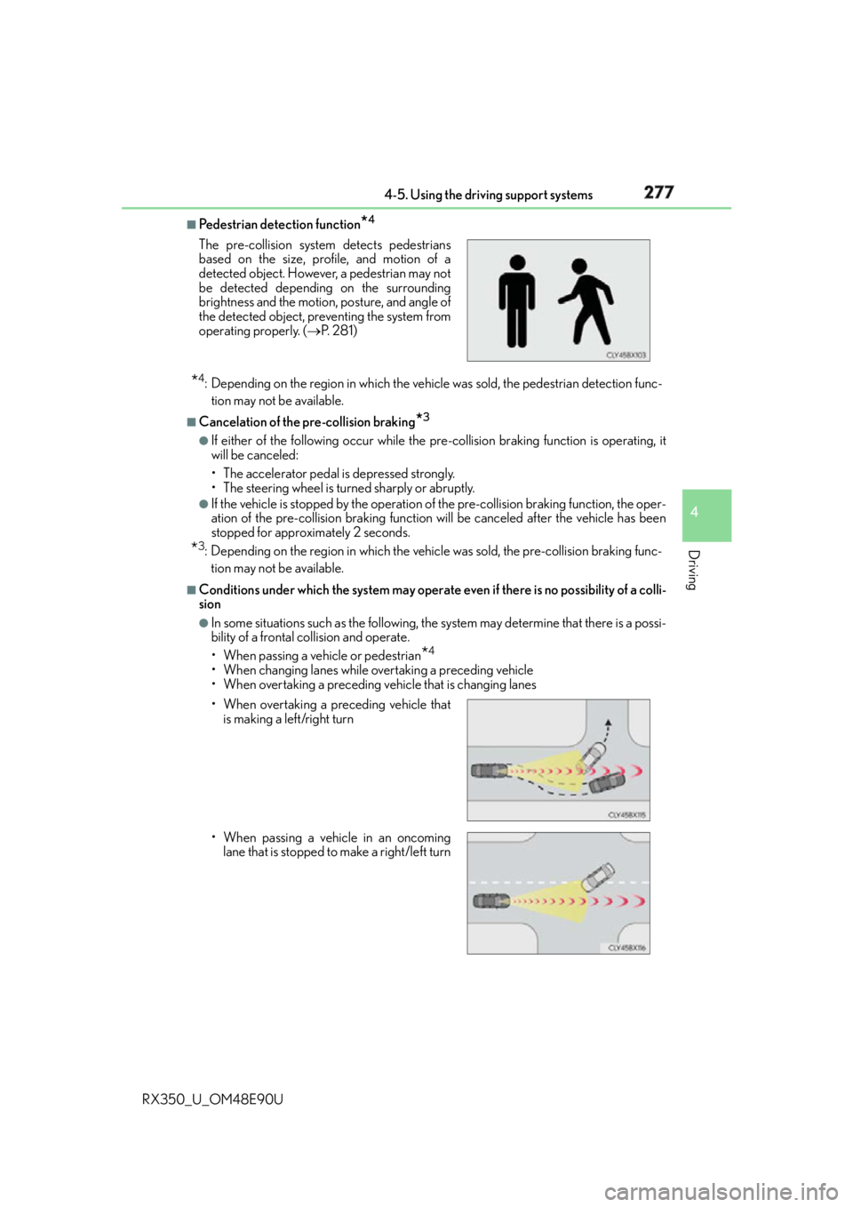 LEXUS RX350 2016  Owners Manual 2774-5. Using the driving support systems
4
Driving
RX350_U_OM48E90U ■
Pedestrian detection function
* 4
* 4
: Depending on the region in which the vehicle was sold, the pedestrian detection func-
t