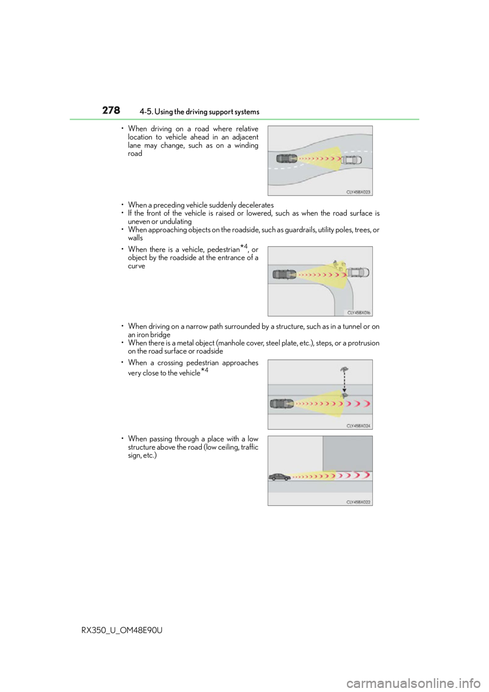 LEXUS RX350 2016  Owners Manual 278 4-5. Using the driving support systems
RX350_U_OM48E90U • When a preceding vehicle suddenly decelerates
• If the front of the vehicle is raised or lowered, such as when the road surface is
une