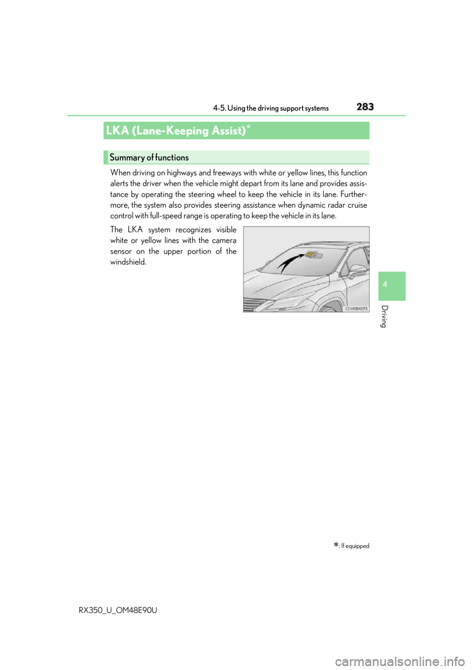 LEXUS RX350 2016  Owners Manual 2834-5. Using the driving support systems
4
Driving
RX350_U_OM48E90U When driving on highways and freeways with white or yellow lines, this function
alerts the driver when the vehicle might depart fro
