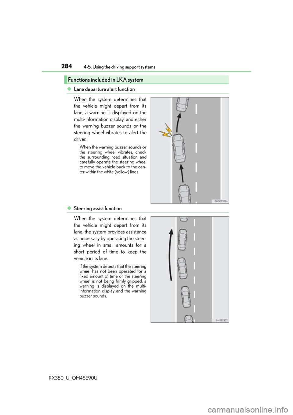 LEXUS RX350 2016  Owners Manual 284 4-5. Using the driving support systems
RX350_U_OM48E90U ◆ Lane departure alert function
When the system determines that
the vehicle might depart from its
lane, a warning is displayed on the
mult