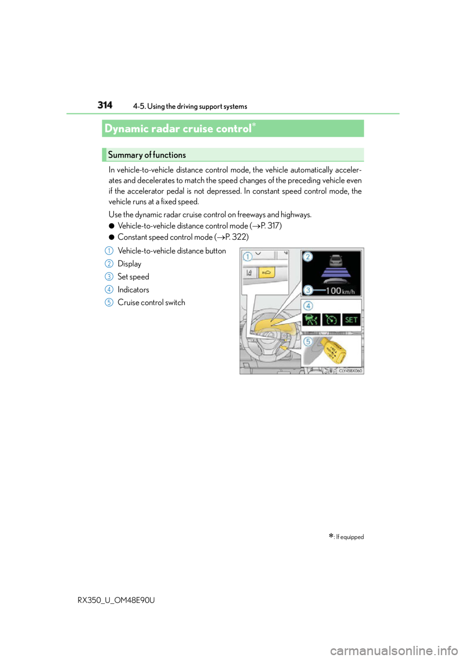 LEXUS RX350 2016 Owners Manual 314 4-5. Using the driving support systems
RX350_U_OM48E90U In vehicle-to-vehicle distance control mode, the vehicle automatically acceler-
ates and decelerates to match the speed changes of the prece LEXUS RX350 2016 Owners Manual 314 4-5. Using the driving support systems
RX350_U_OM48E90U In vehicle-to-vehicle distance control mode, the vehicle automatically acceler-
ates and decelerates to match the speed changes of the prece
