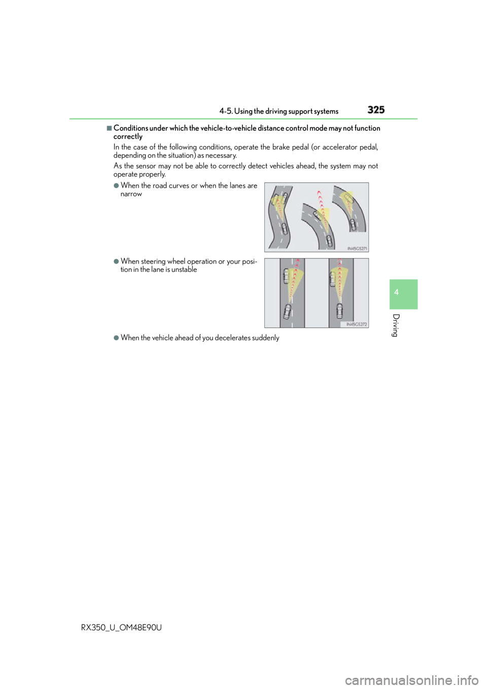 LEXUS RX350 2016 Owners Manual 3254-5. Using the driving support systems
4
Driving
RX350_U_OM48E90U ■
Conditions under which the ve hicle-to-vehicle distance co ntrol mode may not function
correctly
In the case of the following c LEXUS RX350 2016 Owners Manual 3254-5. Using the driving support systems
4
Driving
RX350_U_OM48E90U ■
Conditions under which the ve hicle-to-vehicle distance co ntrol mode may not function
correctly
In the case of the following c