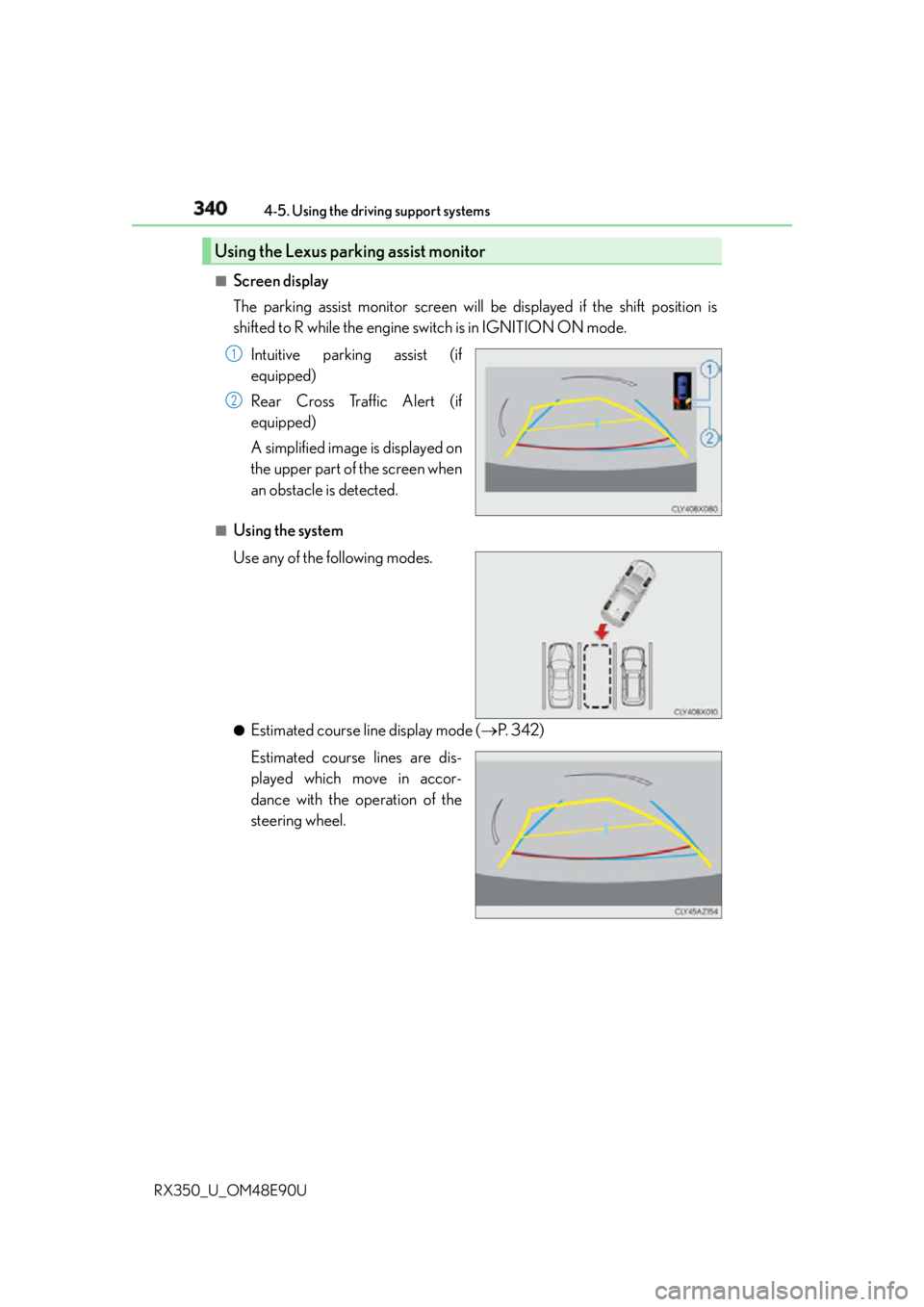 LEXUS RX350 2016 Owners Manual 340 4-5. Using the driving support systems
RX350_U_OM48E90U ■
Screen display
The parking assist monitor screen will be displayed if the shift position is
shifted to R while the engine switch is in LEXUS RX350 2016 Owners Manual 340 4-5. Using the driving support systems
RX350_U_OM48E90U ■
Screen display
The parking assist monitor screen will be displayed if the shift position is
shifted to R while the engine switch is in