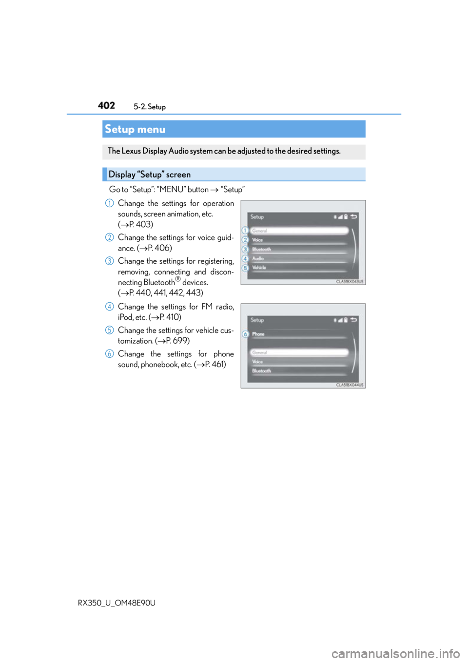 LEXUS RX350 2016 Owners Manual 402
RX350_U_OM48E90U 5-2. Setup
Go to “Setup”: “MENU” button “Setup”
Change the settings for operation
sounds, screen animation, etc.
( P. 4 0 3 )
Change the settings for voi LEXUS RX350 2016 Owners Manual 402
RX350_U_OM48E90U 5-2. Setup
Go to “Setup”: “MENU” button “Setup”
Change the settings for operation
sounds, screen animation, etc.
( P. 4 0 3 )
Change the settings for voi