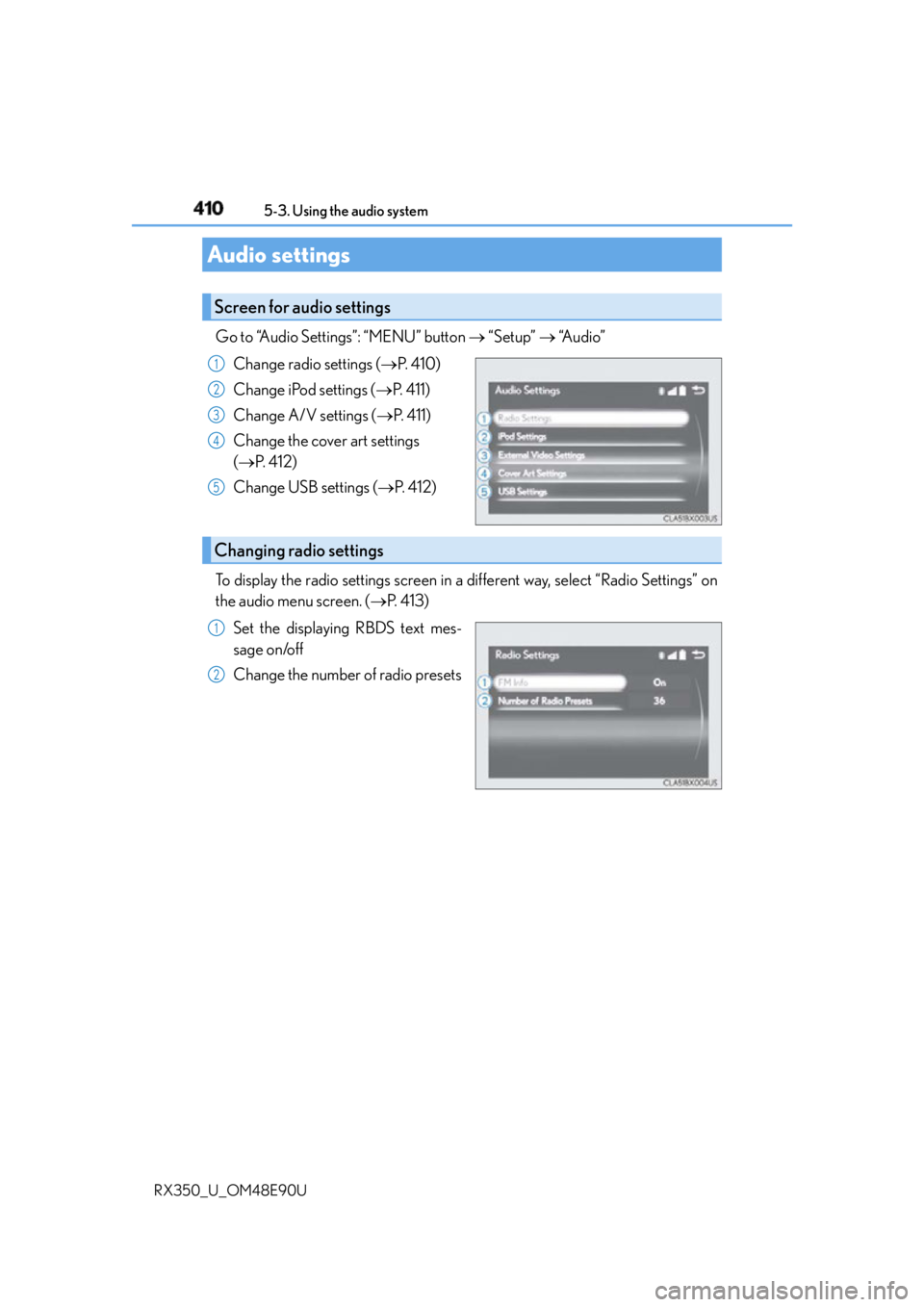 LEXUS RX350 2016 Owners Manual 410 5-3. Using the audio system
RX350_U_OM48E90U Go to “Audio Settings”: “MENU” button “Setup” “Audio”
Change radio settings ( P. 4 1 0 )
Change iPod settings ( P. LEXUS RX350 2016 Owners Manual 410 5-3. Using the audio system
RX350_U_OM48E90U Go to “Audio Settings”: “MENU” button “Setup” “Audio”
Change radio settings ( P. 4 1 0 )
Change iPod settings ( P.