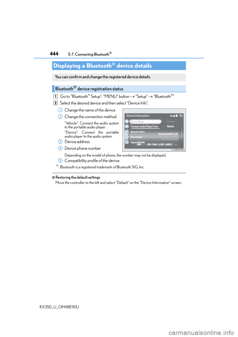 LEXUS RX350 2016 Owners Manual 444 5-7. Connecting Bluetooth ®
RX350_U_OM48E90U Go to “Bluetooth
* Setup”: “MENU” button “Setup” “Bluetooth
* ”
Select the desired device and then select “Device Info LEXUS RX350 2016 Owners Manual 444 5-7. Connecting Bluetooth ®
RX350_U_OM48E90U Go to “Bluetooth
* Setup”: “MENU” button “Setup” “Bluetooth
* ”
Select the desired device and then select “Device Info