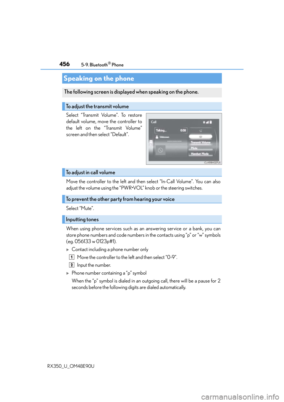 LEXUS RX350 2016 Owners Manual 456 5-9. Bluetooth ®
Phone
RX350_U_OM48E90U Select “Transmit Volume”. To restore
default volume, move the controller to
the left on the “Transmit Volume”
screen and then select “Default” LEXUS RX350 2016 Owners Manual 456 5-9. Bluetooth ®
Phone
RX350_U_OM48E90U Select “Transmit Volume”. To restore
default volume, move the controller to
the left on the “Transmit Volume”
screen and then select “Default”