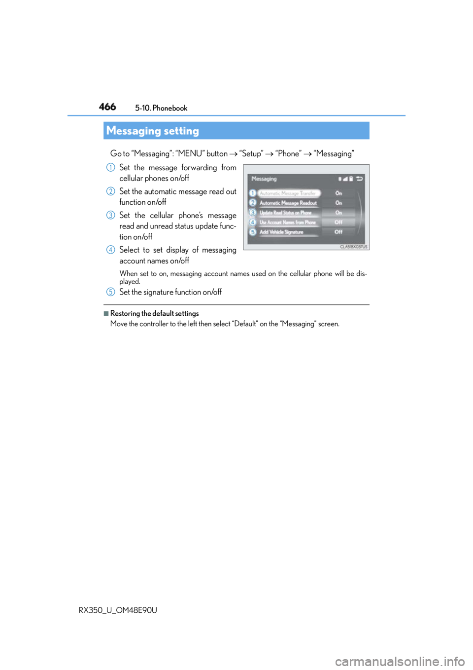 LEXUS RX350 2016 Owners Manual 466 5-10. Phonebook
RX350_U_OM48E90U Go to “Messaging”: “MENU” button “Setup” “Phone” “Messaging”
Set the message forwarding from
cellular phones on/off
Set the LEXUS RX350 2016 Owners Manual 466 5-10. Phonebook
RX350_U_OM48E90U Go to “Messaging”: “MENU” button “Setup” “Phone” “Messaging”
Set the message forwarding from
cellular phones on/off
Set the