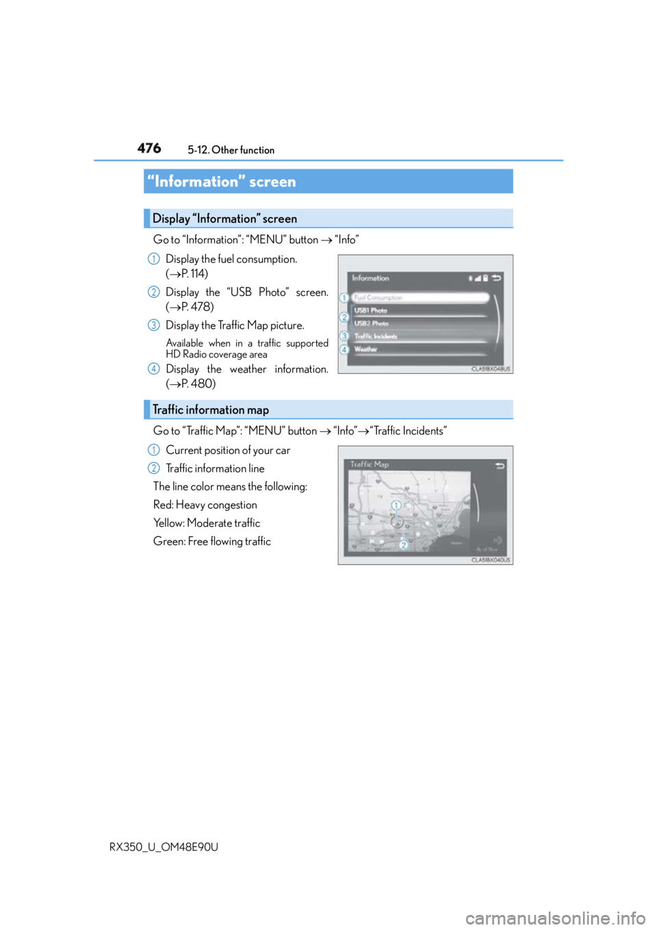 LEXUS RX350 2016 Owners Manual 476
RX350_U_OM48E90U 5-12. Other function
Go to “Information”: “MENU” button “Info”
Display the fuel consumption.
( P. 1 1 4 )
Display the “USB Photo” screen.
( P. 4 LEXUS RX350 2016 Owners Manual 476
RX350_U_OM48E90U 5-12. Other function
Go to “Information”: “MENU” button “Info”
Display the fuel consumption.
( P. 1 1 4 )
Display the “USB Photo” screen.
( P. 4