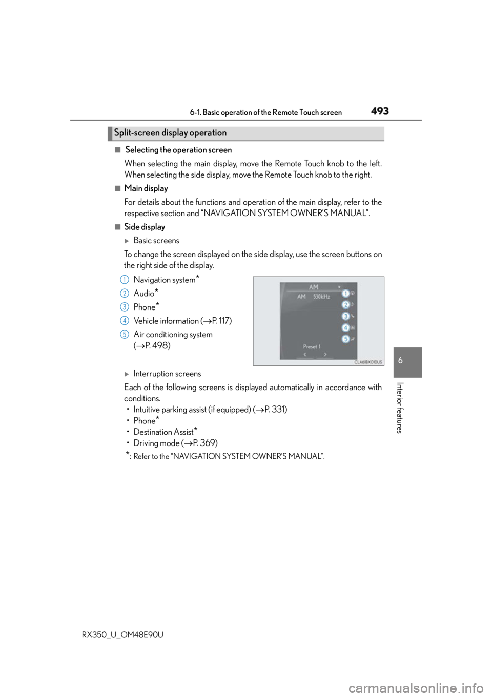 LEXUS RX350 2016  Owners Manual 4936-1. Basic operation of the Remote Touch screen
6
Interior features
RX350_U_OM48E90U ■
 Selecting the operation screen
When selecting the main display, move the Remote Touch knob to the left.
Whe