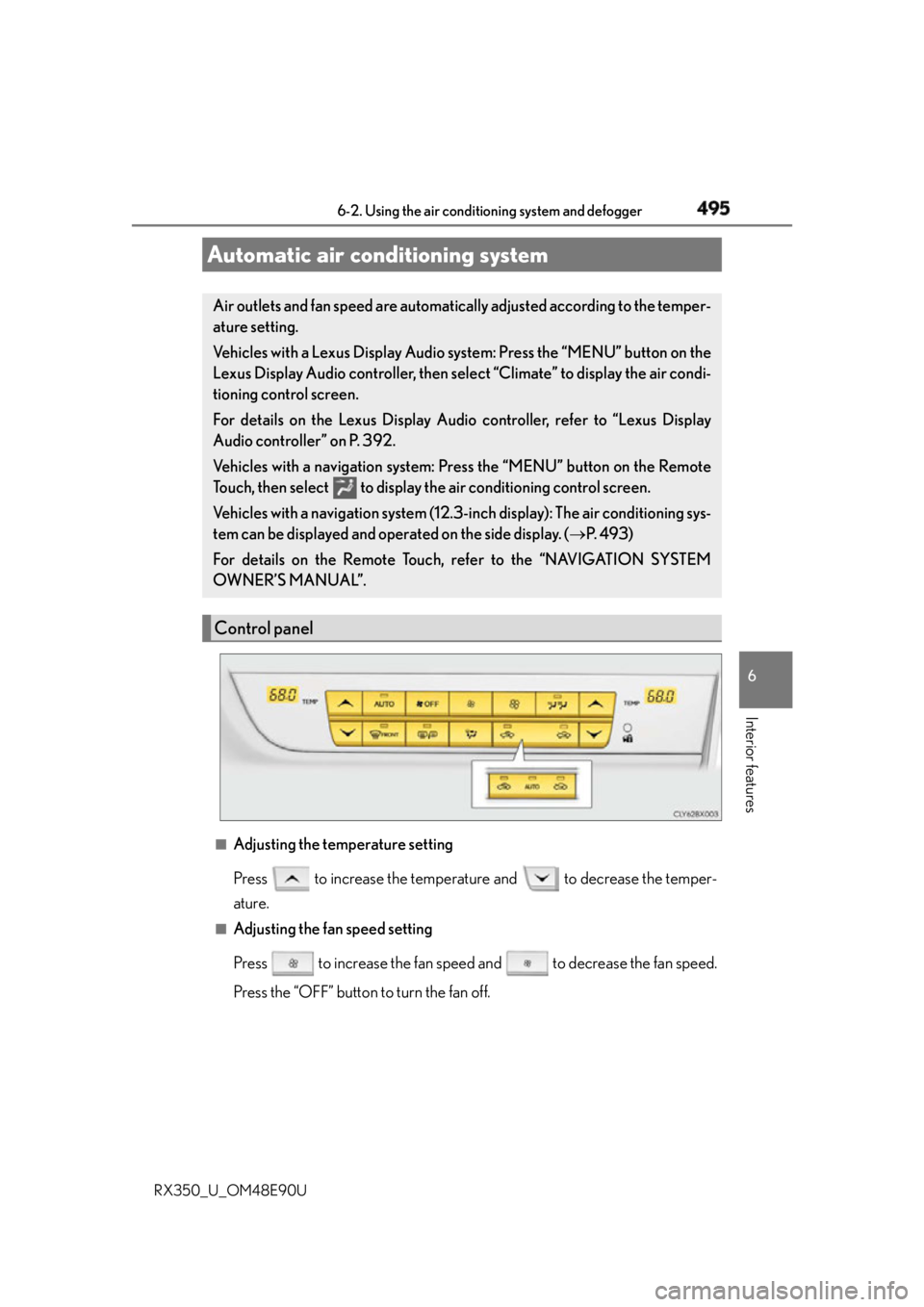 LEXUS RX350 2016  Owners Manual 4956-2. Using the air conditioning system and defogger
6
Interior features
RX350_U_OM48E90U ■
Adjusting the temperature setting
Press   to increase the temperature and   to decrease the temper-
atur