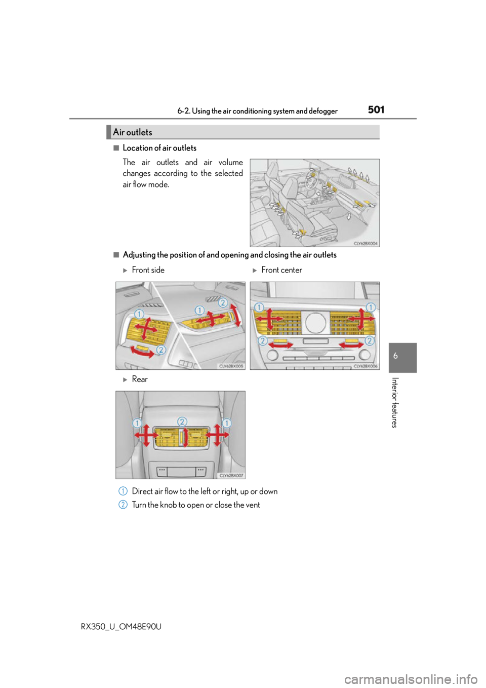 LEXUS RX350 2016 Owners Manual 5016-2. Using the air conditioning system and defogger
6
Interior features
RX350_U_OM48E90U ■
Location of air outlets
The air outlets and air volume
changes according to the selected
air flow mode.
LEXUS RX350 2016 Owners Manual 5016-2. Using the air conditioning system and defogger
6
Interior features
RX350_U_OM48E90U ■
Location of air outlets
The air outlets and air volume
changes according to the selected
air flow mode.