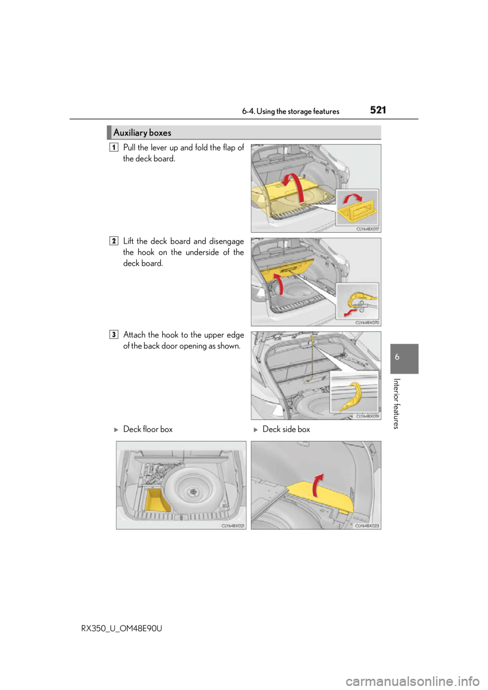 LEXUS RX350 2016 Owners Manual 5216-4. Using the storage features
6
Interior features
RX350_U_OM48E90U Pull the lever up and fold the flap of
the deck board.
Lift the deck board and disengage
the hook on the underside of the
deck b LEXUS RX350 2016 Owners Manual 5216-4. Using the storage features
6
Interior features
RX350_U_OM48E90U Pull the lever up and fold the flap of
the deck board.
Lift the deck board and disengage
the hook on the underside of the
deck b