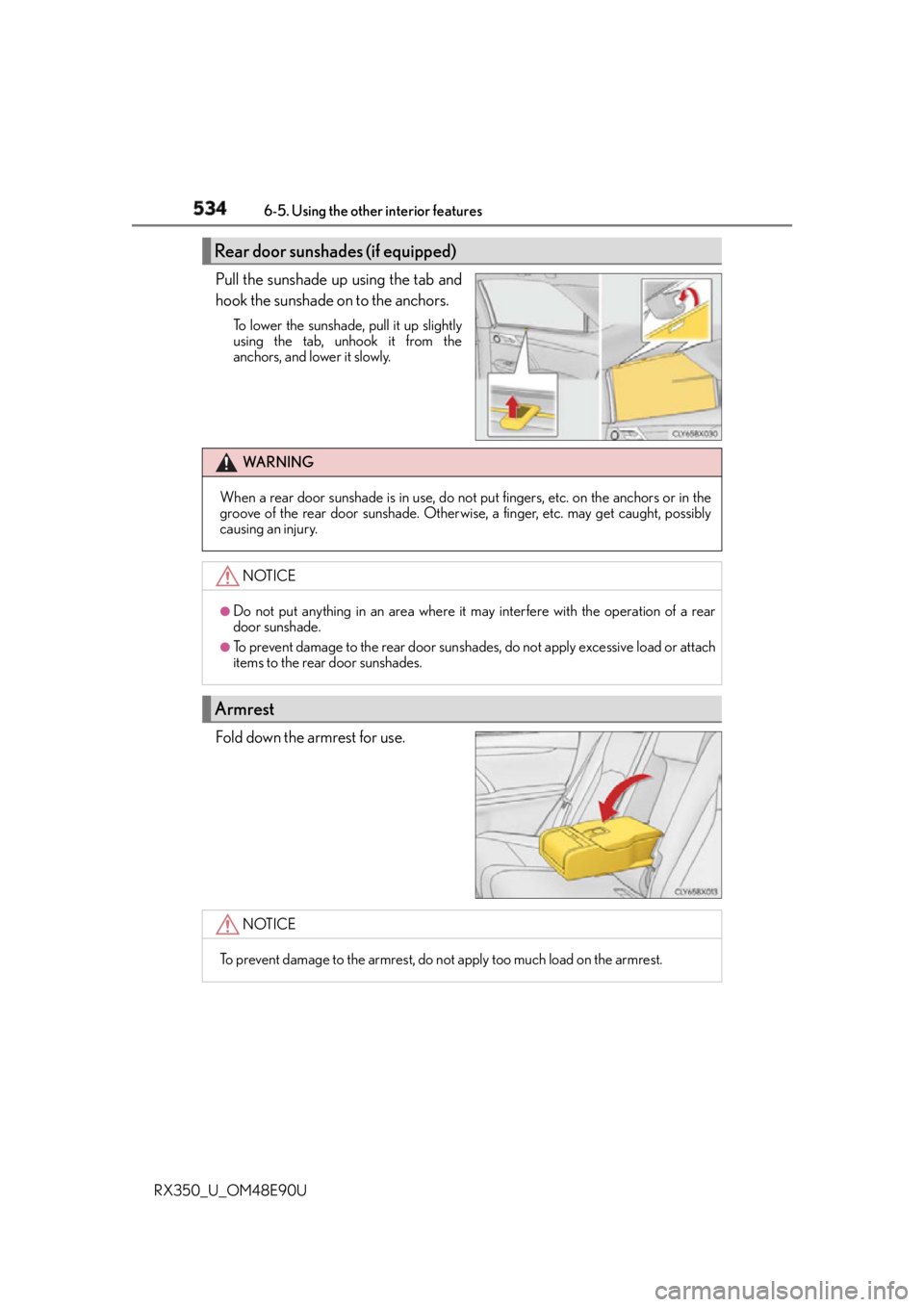 LEXUS RX350 2016  Owners Manual 534 6-5. Using the other interior features
RX350_U_OM48E90U Pull the sunshade up using the tab and
hook the sunshade on to the anchors.  To lower the sunshade, pull it up slightly
using the tab, unhoo