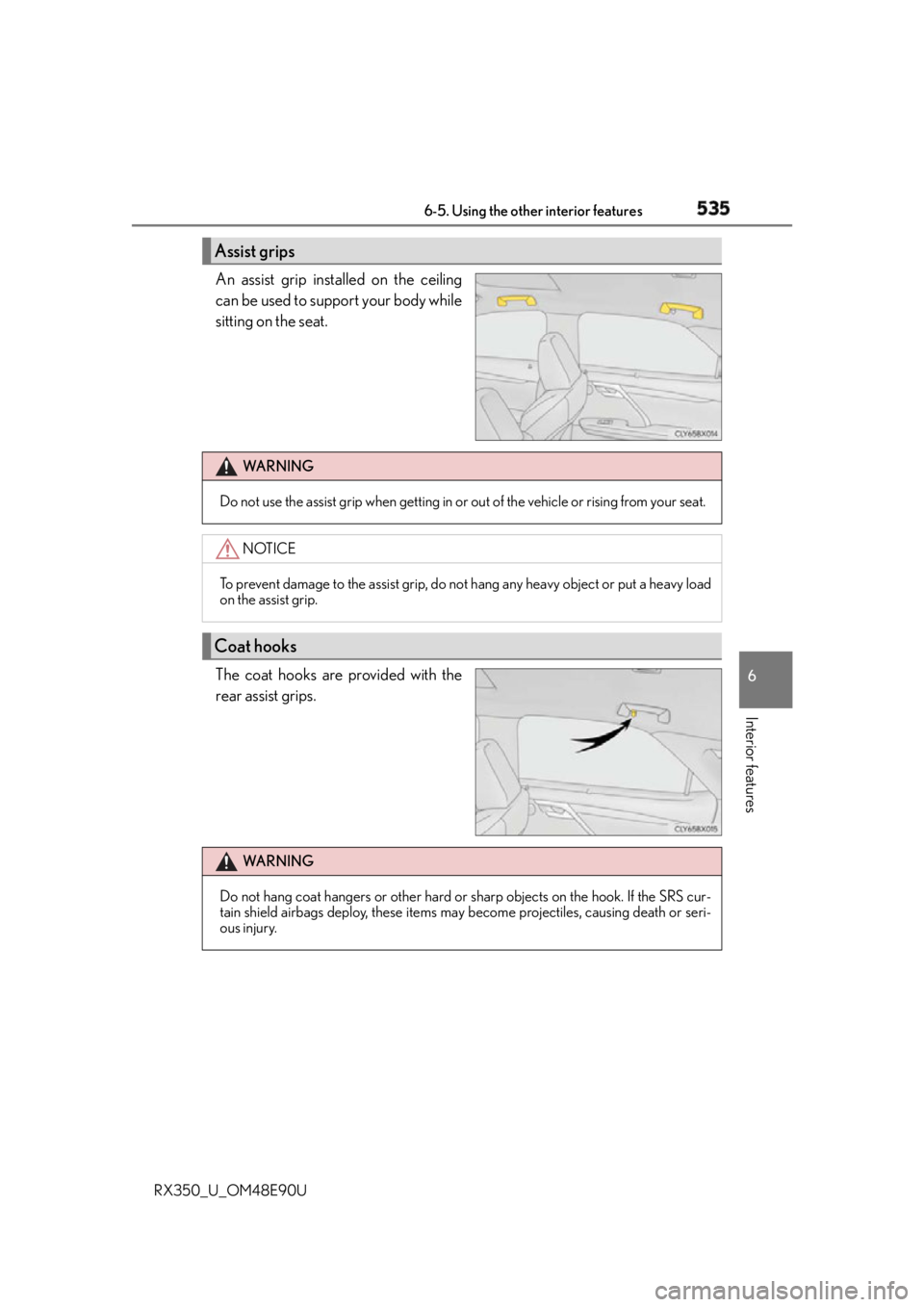 LEXUS RX350 2016  Owners Manual 5356-5. Using the other interior features
6
Interior features
RX350_U_OM48E90U An assist grip installed on the ceiling
can be used to support your body while
sitting on the seat.
The coat hooks are pr