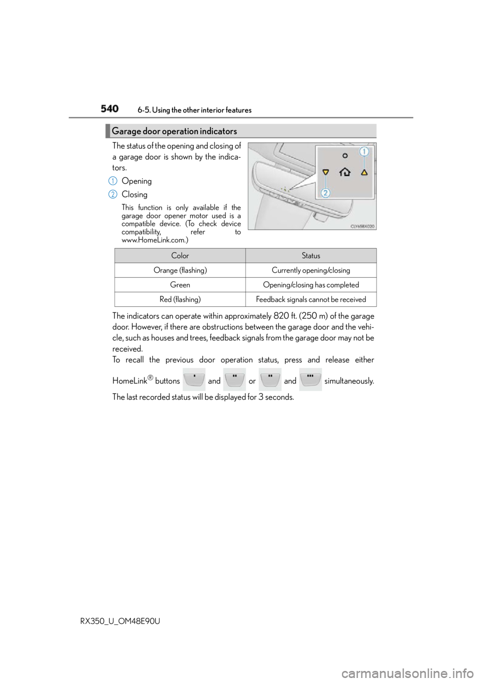 LEXUS RX350 2016  Owners Manual 540 6-5. Using the other interior features
RX350_U_OM48E90U The status of the opening and closing of
a garage door is shown by the indica-
tors.
Opening
Closing This function is only available if the

