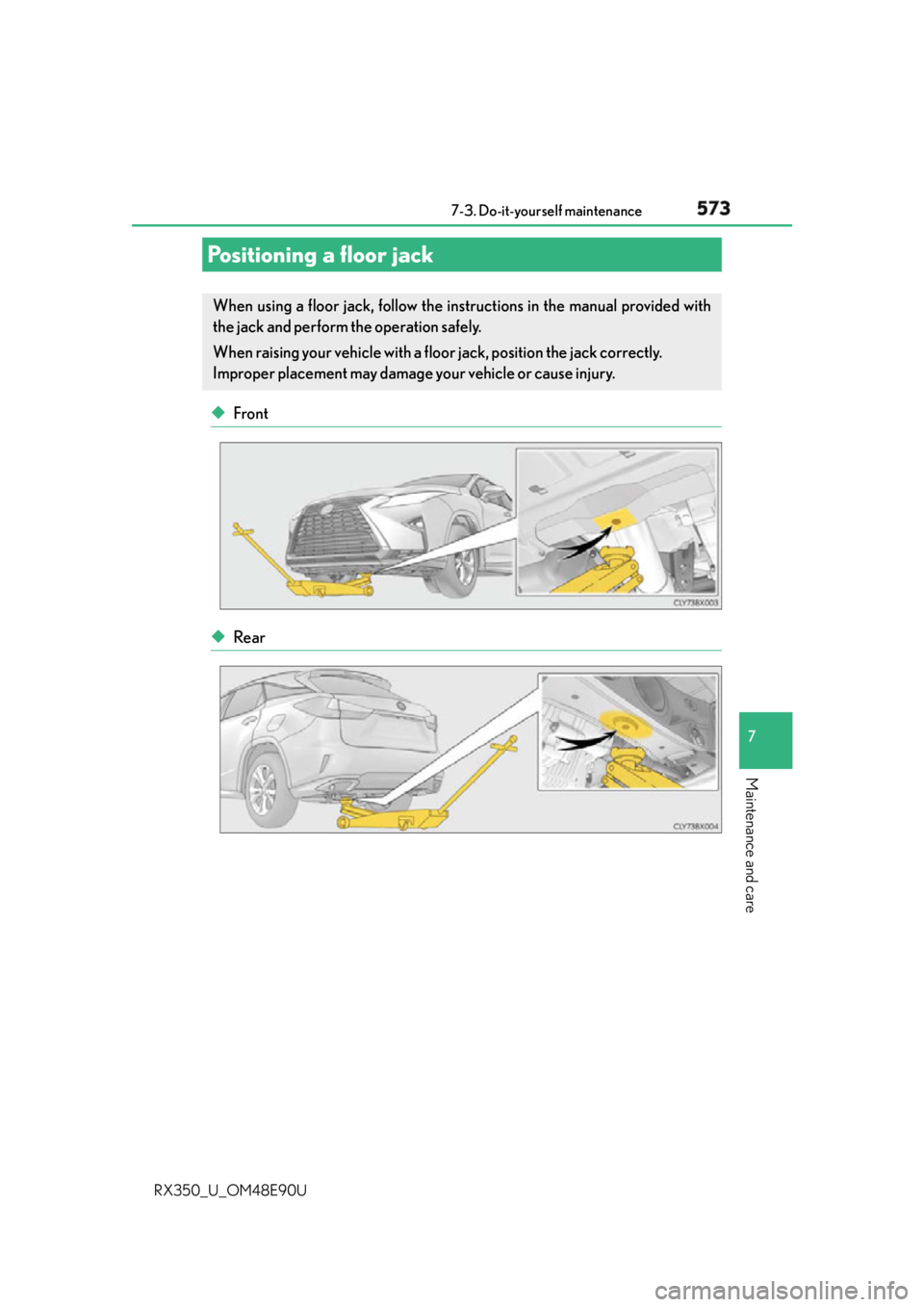 LEXUS RX350 2016 Owners Manual 5737-3. Do-it-yourself maintenance
7
Maintenance and care
RX350_U_OM48E90U ◆ Front
◆ RearPositioning a floor jack When using a floor jack, follow the instructions in the manual provided with
the j LEXUS RX350 2016 Owners Manual 5737-3. Do-it-yourself maintenance
7
Maintenance and care
RX350_U_OM48E90U ◆ Front
◆ RearPositioning a floor jack When using a floor jack, follow the instructions in the manual provided with
the j