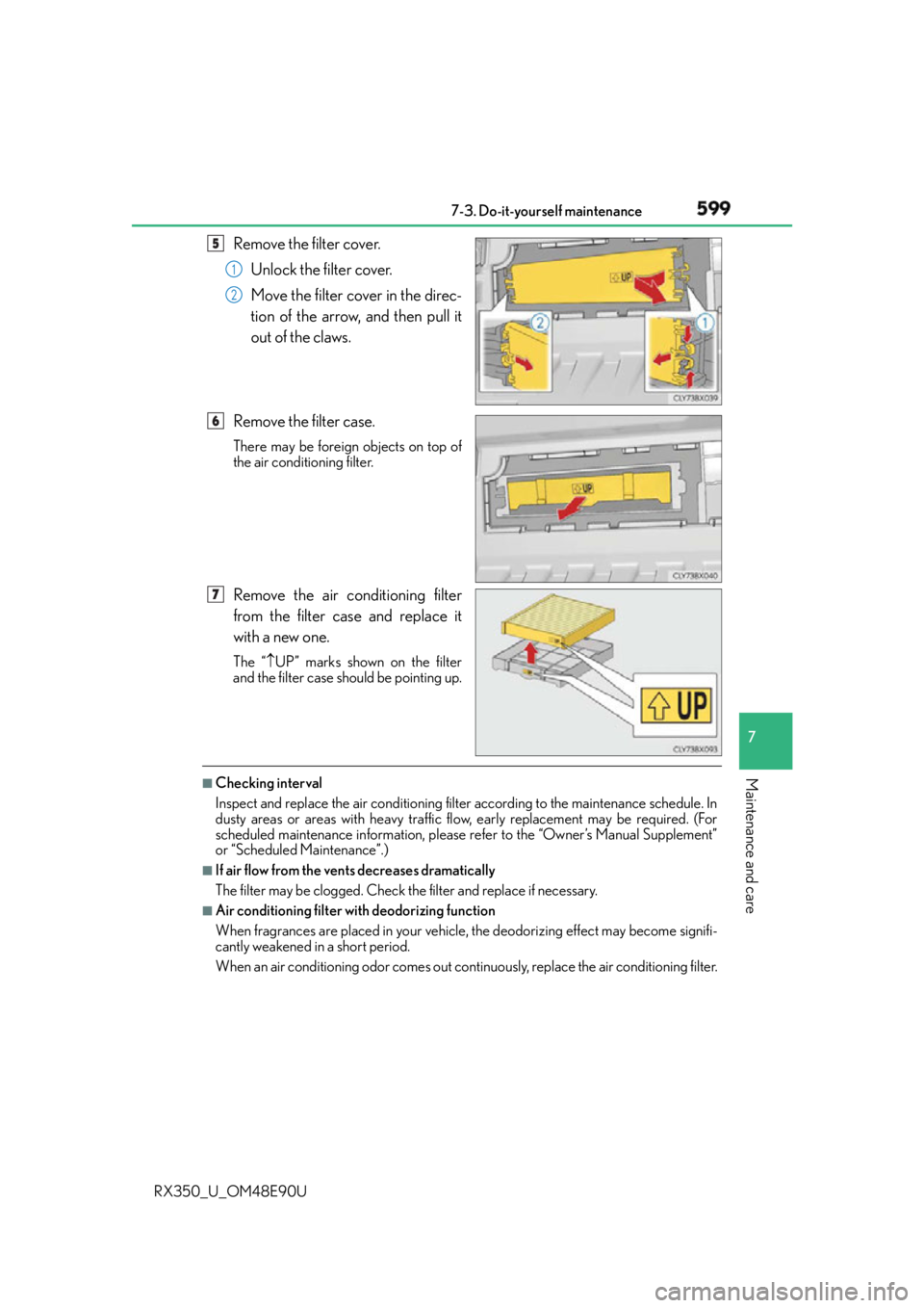 LEXUS RX350 2016 Owners Manual 5997-3. Do-it-yourself maintenance
7
Maintenance and care
RX350_U_OM48E90U Remove the filter cover.
Unlock the filter cover.
Move the filter cover in the direc-
tion of the arrow, and then pull it
ou LEXUS RX350 2016 Owners Manual 5997-3. Do-it-yourself maintenance
7
Maintenance and care
RX350_U_OM48E90U Remove the filter cover.
Unlock the filter cover.
Move the filter cover in the direc-
tion of the arrow, and then pull it
ou