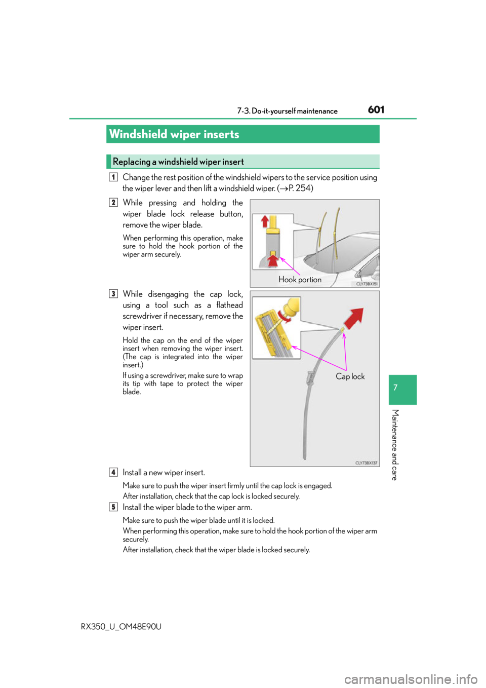 LEXUS RX350 2016 Owners Manual 6017-3. Do-it-yourself maintenance
7
Maintenance and care
RX350_U_OM48E90U Change the rest position of the windshield wipers to the service position using
the wiper lever and then lift a windshield wi LEXUS RX350 2016 Owners Manual 6017-3. Do-it-yourself maintenance
7
Maintenance and care
RX350_U_OM48E90U Change the rest position of the windshield wipers to the service position using
the wiper lever and then lift a windshield wi