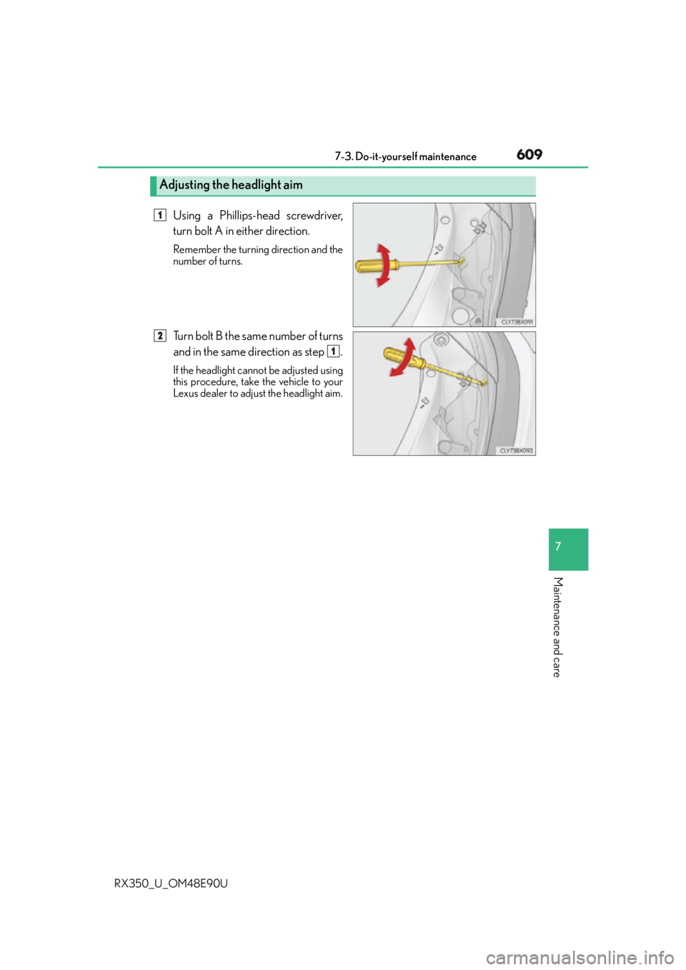 LEXUS RX350 2016  Owners Manual 6097-3. Do-it-yourself maintenance
7
Maintenance and care
RX350_U_OM48E90U Using a Phillips-head screwdriver,
turn bolt A in either direction. Remember the turning direction and the
number of turns.
T