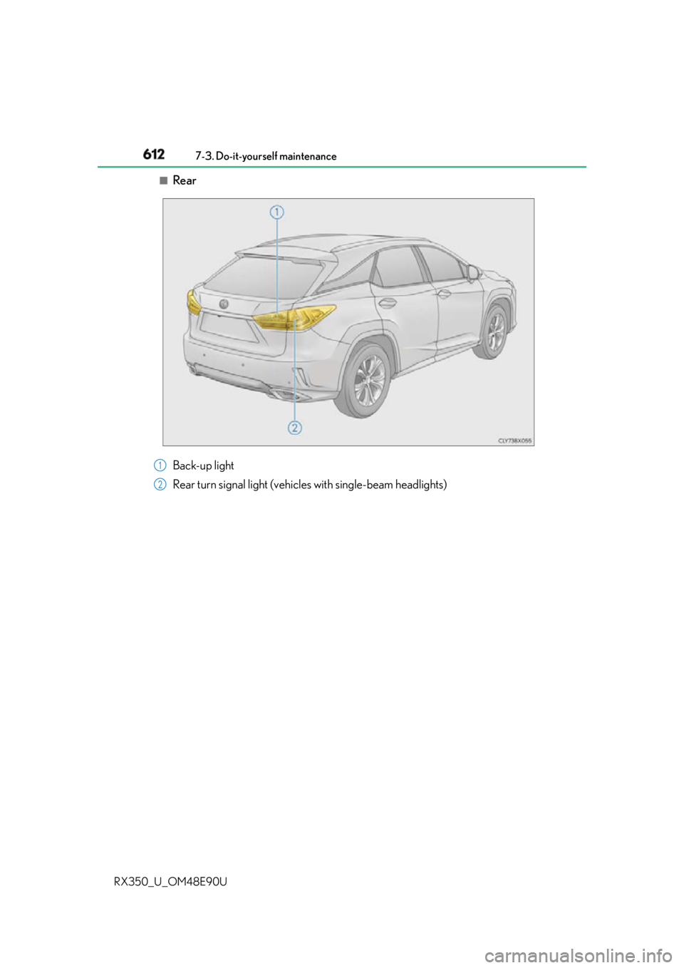 LEXUS RX350 2016  Owners Manual 612 7-3. Do-it-yourself maintenance
RX350_U_OM48E90U ■
Rear
Back-up light
Rear turn signal light (vehic les with single-beam headlights)1
2 