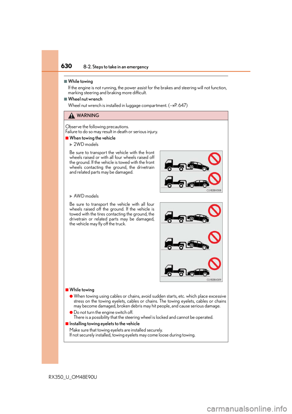 LEXUS RX350 2016 Owners Manual 630 8-2. Steps to take in an emergency
RX350_U_OM48E90U ■
While towing
If the engine is not running, the power assist for the brakes and steering will not function,
marking steering and braking more LEXUS RX350 2016 Owners Manual 630 8-2. Steps to take in an emergency
RX350_U_OM48E90U ■
While towing
If the engine is not running, the power assist for the brakes and steering will not function,
marking steering and braking more