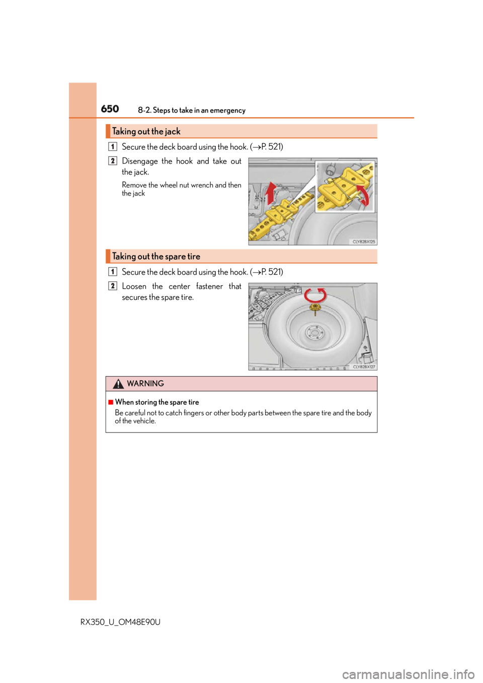 LEXUS RX350 2016 Owners Manual 650 8-2. Steps to take in an emergency
RX350_U_OM48E90U Secure the deck board using the hook. ( P. 5 2 1 )
Disengage the hook and take out
the jack. Remove the wheel nut wrench and then
the jack
LEXUS RX350 2016 Owners Manual 650 8-2. Steps to take in an emergency
RX350_U_OM48E90U Secure the deck board using the hook. ( P. 5 2 1 )
Disengage the hook and take out
the jack. Remove the wheel nut wrench and then
the jack
