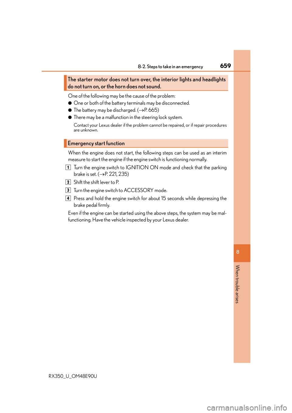 LEXUS RX350 2016 Owners Manual 6598-2. Steps to take in an emergency
8
When trouble arises
RX350_U_OM48E90U One of the following may be the cause of the problem: ●
One or both of the battery terminals may be disconnected. ●
The LEXUS RX350 2016 Owners Manual 6598-2. Steps to take in an emergency
8
When trouble arises
RX350_U_OM48E90U One of the following may be the cause of the problem: ●
One or both of the battery terminals may be disconnected. ●
The