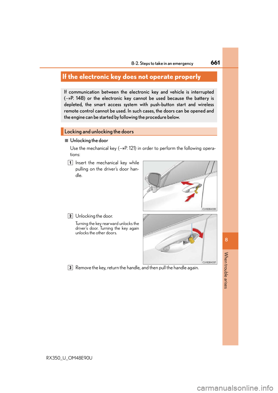 LEXUS RX350 2016 Owners Manual 6618-2. Steps to take in an emergency
8
When trouble arises
RX350_U_OM48E90U ■
Unlocking the door
Use the mechanical key ( P. 121) in order to perform the following opera-
tions:
Insert the mec LEXUS RX350 2016 Owners Manual 6618-2. Steps to take in an emergency
8
When trouble arises
RX350_U_OM48E90U ■
Unlocking the door
Use the mechanical key ( P. 121) in order to perform the following opera-
tions:
Insert the mec