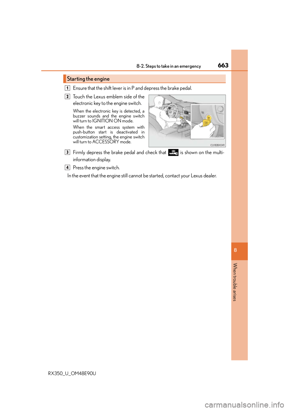 LEXUS RX350 2016 Owners Manual 6638-2. Steps to take in an emergency
8
When trouble arises
RX350_U_OM48E90U Ensure that the shift lever is in P and depress the brake pedal.
Touch the Lexus emblem side of the
electronic key to the e LEXUS RX350 2016 Owners Manual 6638-2. Steps to take in an emergency
8
When trouble arises
RX350_U_OM48E90U Ensure that the shift lever is in P and depress the brake pedal.
Touch the Lexus emblem side of the
electronic key to the e